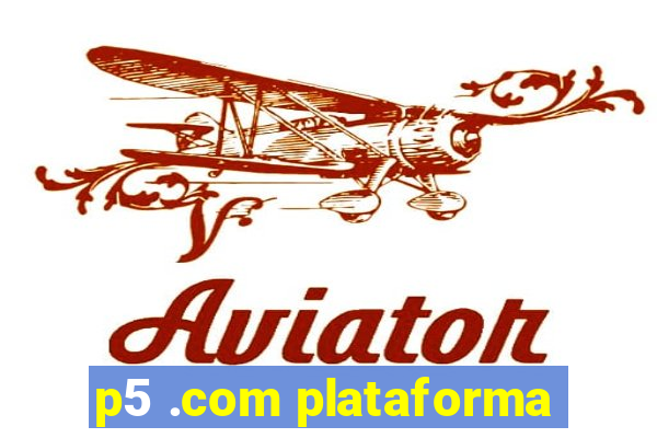 p5 .com plataforma